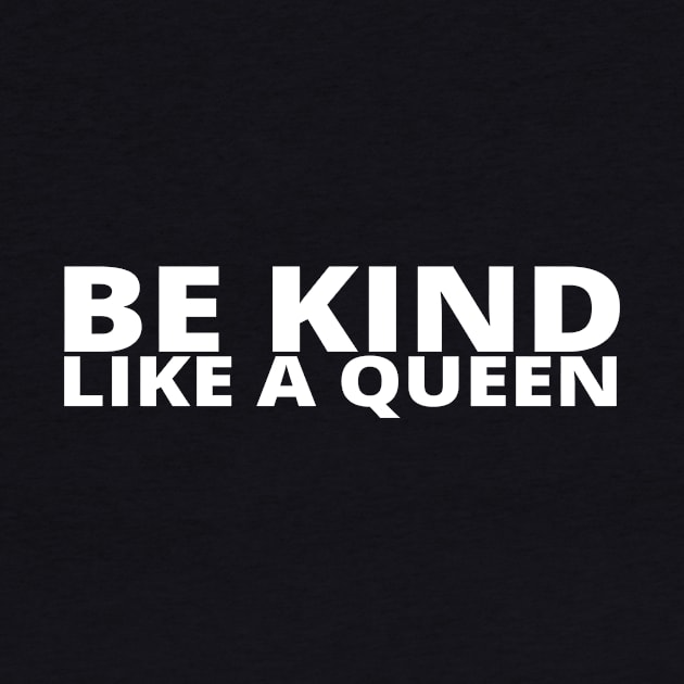 Be Kind Like A Queen by simple_words_designs